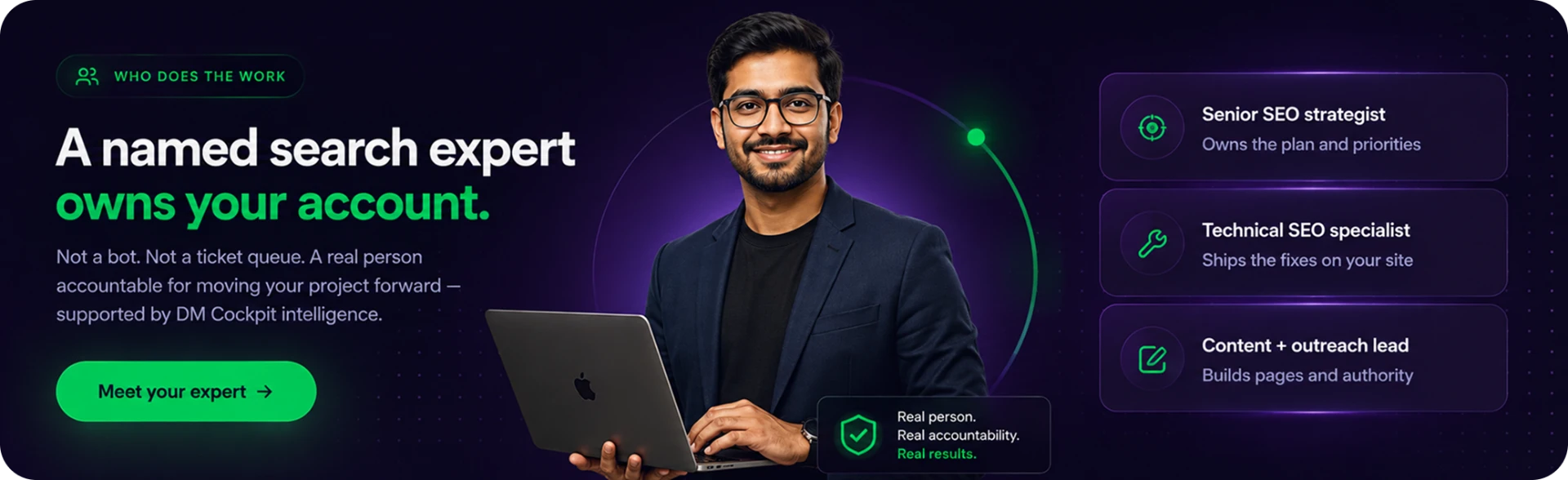 A named search expert owns your account — senior SEO strategist, technical specialist and content lead supported by DM Cockpit intelligence